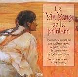 Le Ying Yang De La Peinture : Un Ma%C3%AEtre D'aujourd'hui Vous R%C3%A9v%C3%A8le Ses Secrets De Peintre Inspir%C3%A9s De La Philosophie De L'ancienne Chine