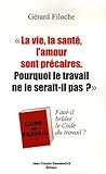 La Vie La Sant Lamour Sont Prcaires Pourquoi Le Travail Ne Le Seraitil Pas Fautil Brler Le Code Du Travail 