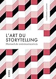 Lart Du Storytelling Guide De Communication
