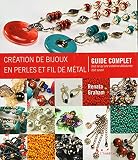 Cration De Bijoux En Perles Et Fil De Mtal Guide Complet Tout Ce Quune Cratrice Dbutante Doit Savoir