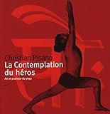 La Contemplation Du H%C3%A9ros : Art Et Pratique Du Yoga
