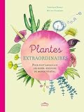 Plantes Extraordinaires : Pour Tout Savoir Sur Les Super Pouvoirs Du Monde V%C3%A9g%C3%A9tal