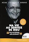 Ma Vie Au Service De Dieu   Pour Une Th%C3%A9ologie Enfin Chr%C3%A9tienne !