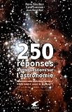 250 R%C3%A9ponses %C3%A0 Vos Questions Sur L'astronomie