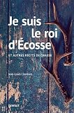 Je Suis Le Roi Decosse Et Autres Rcits De Chasse