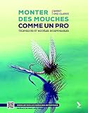 Monter Des Mouches Comme Un Pro Techniques Et Modles Indispensables