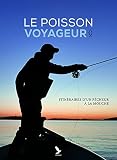 Le Poisson Voyageur Itinraires Dun Pcheur La Mouche