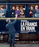 La France En Train   Cheminots Et Voyageurs (1880 1980)
