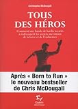 Tous Des H%C3%A9ros : Comment Une Bande De Hardis Tocards A Red%C3%A9couvert Les Secrets Ancestraux De La Force Et De L'endurance