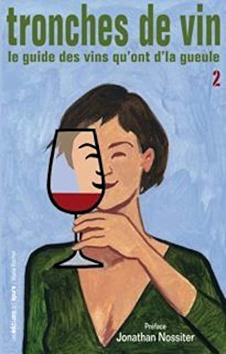 Tronches de vin - Le guide des vins qu'ont d'la gueule, Tome