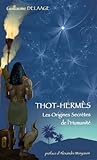 Thot Herm%C3%A8s : Les Origines Secr%C3%A8tes De L'humanit%C3%A9
