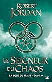 La Roue Du Temps, T6 : Le Seigneur Du Chaos
