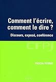 Comment L'%C3%A9crire, Comment Le Dire: Discours, Expos%C3%A9, Conf%C3%A9rence.