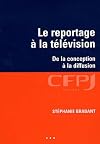 Le reportage à la télévision : De la conception à la diffusion