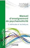 Manuel D'enseignement De Psychomotricit%C3%A9 : Tome 2, M%C3%A9thodes Et Techniques