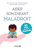 Aider Son Enfant Maladroit : 50 Fiches Contre La Dyspraxie