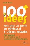 100 Id%C3%A9es Pour Aider Les %C3%A9l%C3%A8ves En Difficult%C3%A9 %C3%A0 L'%C3%A9cole Primaire : Mais Pourquoi N'y Arrivent Ils Pas 