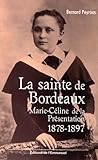 La Sainte De Bordeaux : Marie C%C3%A9line De La Pr%C3%A9sentation (1878 1897)