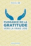 Puissance De La Gratitude : Vers La Vraie Joie