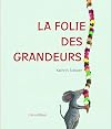 La folie des grandeurs