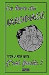 Le livre du jardinage : Avoir la main verte, c'est facile !