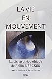 La Vie En Mouvement La Vision Ostopathique De Rollin E Becker Do
