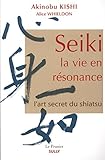Seiki, La Vie En R%C3%A9sonance : L'art Secret Du Shiatsu