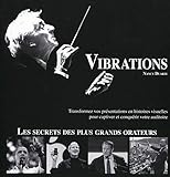 Vibrations: Transformez Vos Presentations En Histoires Visuelles Pour Captiver Et Conqu%C3%A9rir Votre Auditoire : Les Secrets Des Plus Grands Orateurs