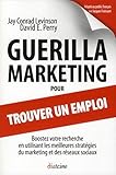 Guerilla Marketing Pour Trouver Un Emploi. Boostez Votre Recherche En Utilisant Les Meilleures Strat%C3%A9gies Du Marketing Et Des R%C3%A9seaux Sociaux