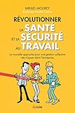 Rvolutionner La Sant Et La Scurit Au Travail La Nouvelle Approche Pour Une Gestion Collective Des Risques Dans Lentreprise