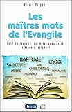 Les Ma%C3%AEtres Mots De L'evangile : Petit Dictionnaire Pour Mieux Comprendre Le Nouveau Testament