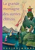 La Grande Montagne Des Contes Chinois : Fables, L%C3%A9gendes Et Contes De La Chine Traditionnelle