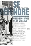 Se D%C3%A9fendre : Une Philosophie De La Violence