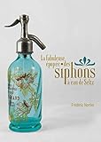 La Fabuleuse %C3%A9pop%C3%A9e Des Siphons %C3%A0 Eau De Seltz