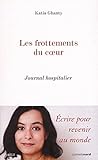 Les Frottements Du Coeur : Journal Hospitalier