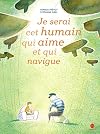 Je serai cet humain qui aime et qui navigue