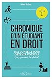 Chronique D'un %C3%A9tudiant En Droit : Tome 1, Mes Conseils Pour Obtenir Votre L1 (en Y Prenant Du Plaisir)