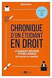 Chronique D'un %C3%A9tudiant En Droit : Tome 2, Mes Conseils Pour R%C3%A9ussir Votre Cursus (et Trouver Un Emploi)