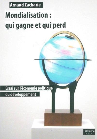 Mondialisation - Qui gagne et qui perdArnaud Zacharie