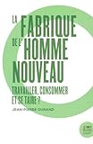 La Fabrique De Lhomme Nouveau Travailler Et Consommer Et Se Taire