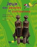 Jeux Des Peuples Et Civilisations : Cahier D'activit%C3%A9s Du Mus%C3%A9e Du Quai Branly