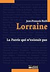 Lorraine : La patrie qui n'existait pas