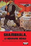 Shambhala, Le Royaume Rouge Magie Et G%C3%A9opolitique Au Coeur De L'asie