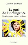Le Pari De L'intelligence : Enseigner Aux Enfants Autistes