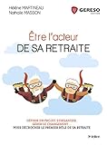 %C3%AAtre L'acteur De Sa Retraite: D%C3%A9finir Un Projet, S'organiser, G%C3%A9rer Le Changement... Pour D%C3%A9crocher Le Premier R%C3%B4le De Sa Retraite