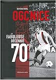 Ogc Nice : La Fabuleuse D%C3%A9cennie 70'