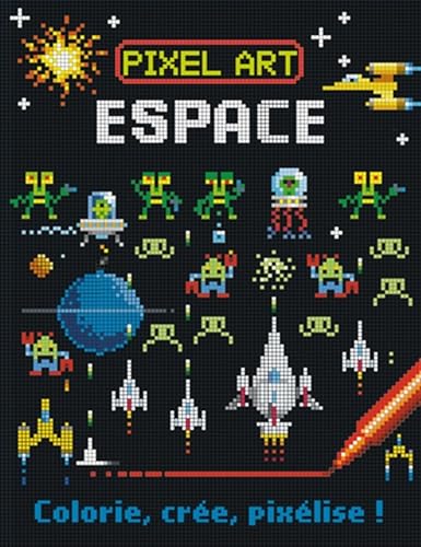 Pixel Art Espace - Colorie, Cree, Pixelise ! George Joshua