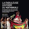 La fabuleuse histoire du Kathakali : A travers ses techniques : navarasa, l'univers des sentiments ; langage corporel