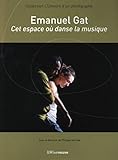 Emanuel Gat   Cet Espace O%C3%B9 Danse La Musique