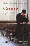 Croire: Questions %C3%A9ternelles, R%C3%A9ponses Actuelles
